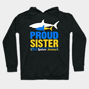 Proud Sister World Down Syndrome Awareness Day Shark T21 Hoodie